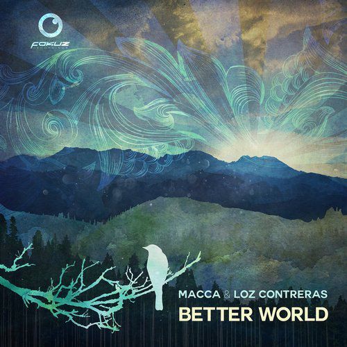 Macca & Loz Contreras — Better World [Fokuz Recordings][FOKUZCD019](2017)