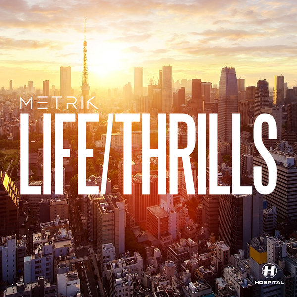 Metrik — LIFE/THRILLS [Hospital Records][NHS298](2016)