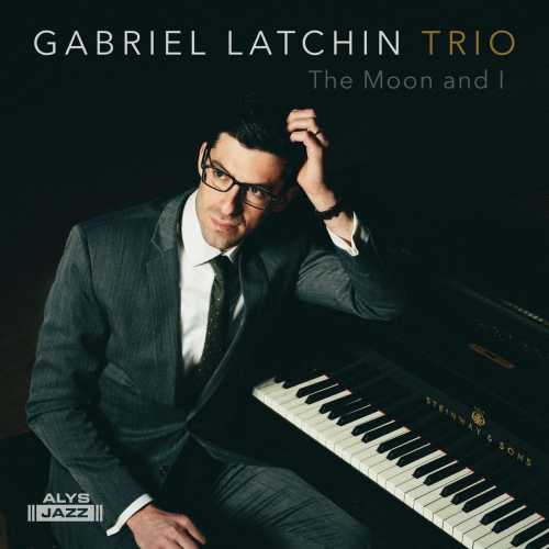 Gabriel Latchin Trio - The Moon And I [AJ1502](2019)