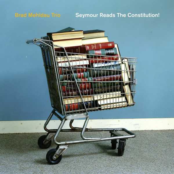 Brad Mehldau Trio - Seymour Reads The Constitution! [7559-79344-8](2018)
