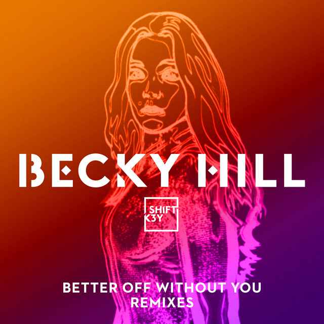 Becky Hill - Better Off Without You (feat. Shift K3Y)(High Contrast Remix)(2020)
