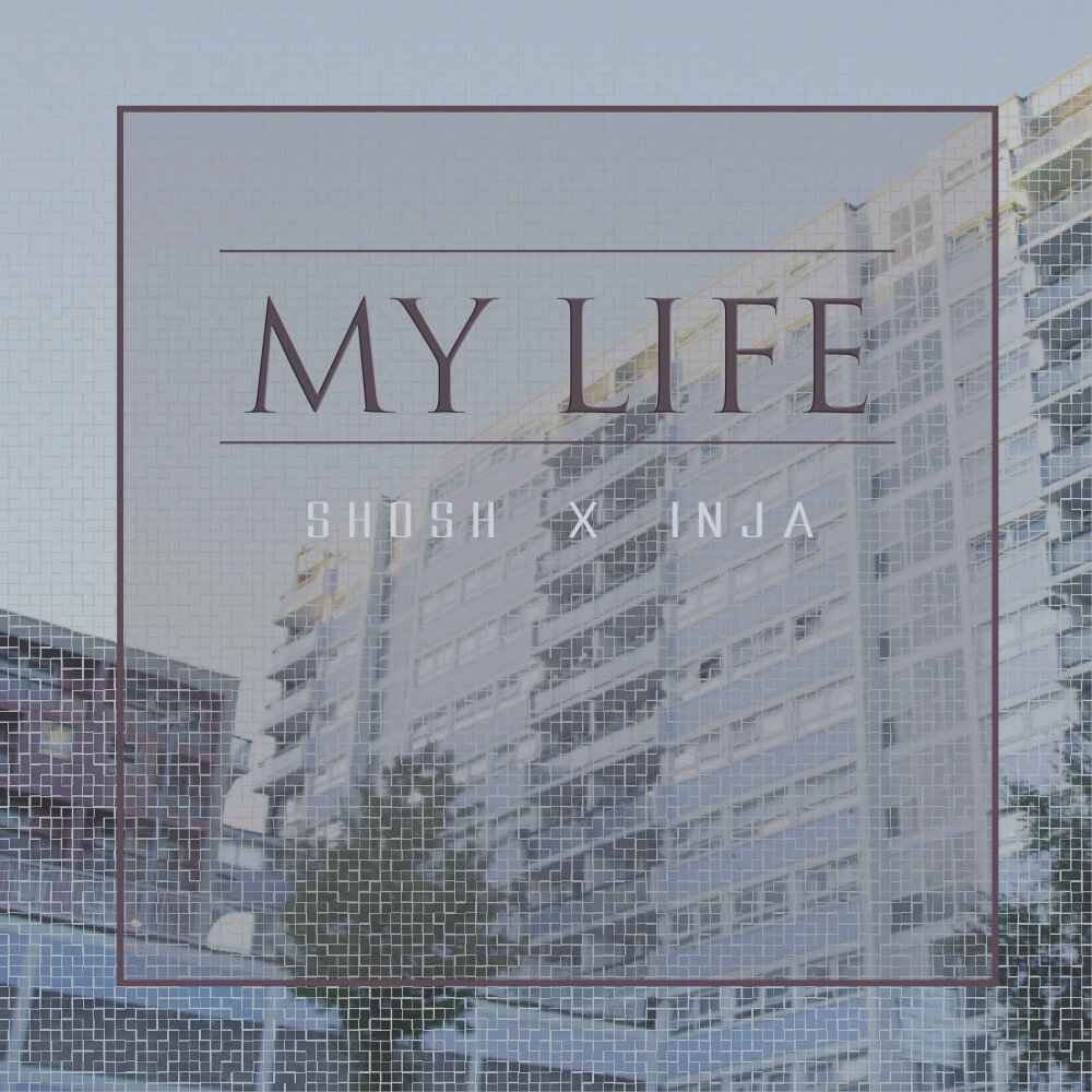 Shosh x Inja - My Life(2019)