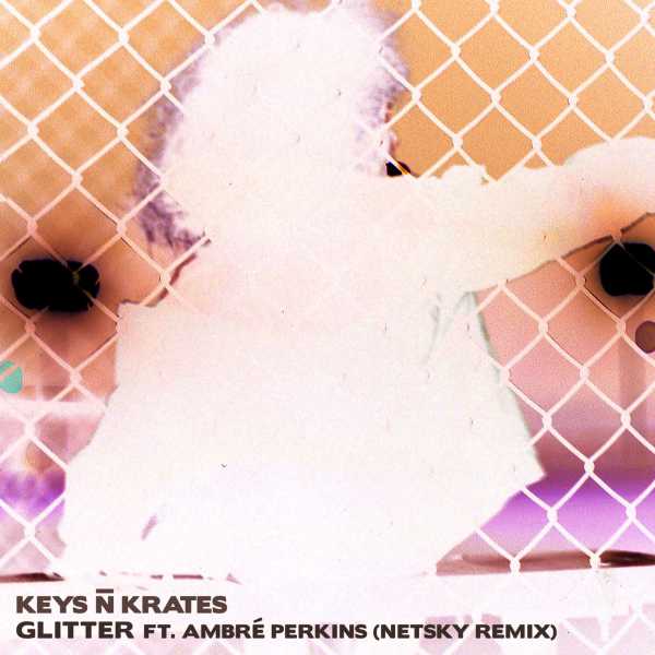 Keys N Krates - Glitter (feat. Ambré Perkins) (Netsky Remix)(2021)